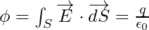 \phi=\int_{S}\overrightarrow{E}\cdot{\overrightarrow{dS}}= \frac{q}{\epsilon_0}