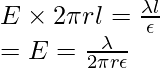 E \times 2\pi r l = \frac{\lambda l}{\epsilon} \\ = E = \frac{\lambda}{2\pi r \epsilon}