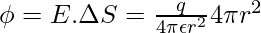 \phi = E.\Delta S = \frac{q}{4\pi \epsilon r^2}4 \pi r^2