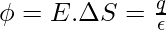 \phi = E.\Delta S = \frac{q}{\epsilon}