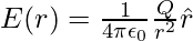 E(r)=\frac{1}{4\pi\epsilon_0}\frac{Q}{r^2}\hat{r}