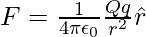 F=\frac{1}{4\pi\epsilon_0}\frac{Qq}{r^2}\hat{r}