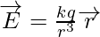 \overrightarrow{E}=\frac{kq}{r^3}\overrightarrow{r}