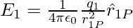 E_1=\frac{1}{4\pi\epsilon_0}\frac{q_1}{r_{1P}^2}\hat{r}_{1P}