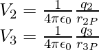 V_2=\frac{1}{4\pi\epsilon_0}\frac{q_2}{r_{2P}}\\ V_3=\frac{1}{4\pi\epsilon_0}\frac{q_3}{r_{3P}}