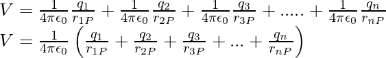 V=\frac{1}{4\pi\epsilon_0}\frac{q_1}{r_{1P}}+\frac{1}{4\pi\epsilon_0}\frac{q_2}{r_{2P}}+ \frac{1}{4\pi\epsilon_0}\frac{q_3}{r_{3P}}+.....+\frac{1}{4\pi\epsilon_0}\frac{q_n}{r_{nP}}\\ V=\frac{1}{4\pi\epsilon_0}\left(\frac{q_1}{r_{1P}}+\frac{q_2}{r_{2P}}+\frac{q_3}{r_{3P}}+...+\frac{q_n}{r_{nP}}\right)