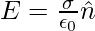 E=\frac{\sigma}{\epsilon_0}\hat{n}   