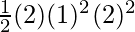  \frac{1}{2}(2)(1)^2(2)^2