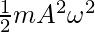  \frac{1}{2}mA^2\omega^2  