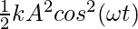 \frac{1}{2}kA^2cos^2(\omega t)