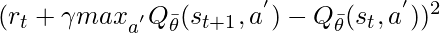 (r_t +\gamma max_{a^{'}} Q_{\bar{\theta}}(s_{t+1},a^{'}) -Q_{\bar{\theta}}(s_{t},a^{'}))^{2}