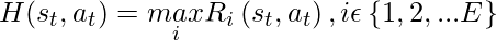 H(s_t, a_t) = \underset{i}{max} R_{i} \left ( s_t, a_t \right ), i \epsilon \left \{ 1,2, ... E \right \} 