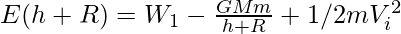 E(h + R) =  W_1 -\frac{GMm}{h + R} + 1/2mV_i^2