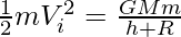 \frac{1}{2}mV_i^2 = \frac{GMm}{h + R} 