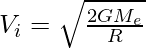 V_i = \sqrt{\frac{2GM_e}{R}}