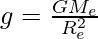 g = \frac{GM_e}{R_e^2}