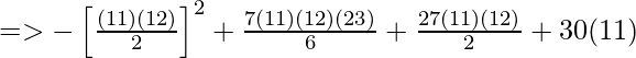 => -\left [\frac{(11)(12)}{2}  \right ]^{2} + \frac{7(11)(12)(23)}{6}+\frac{27(11)(12)}{2}+30(11)