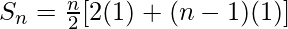 S_{n} = \frac{n}{2}[2(1)+(n-1)(1)]