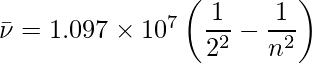 \bar{\nu}=1.097 \times 10^7\left ( \dfrac{1}{2^2} - \dfrac{1}{n^2}\right )