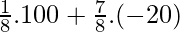 \frac{1}{8}.100 + \frac{7}{8}.(-20) 