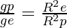 \frac{gp}{ge} = \frac{R^2e}{R^2p}