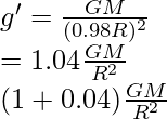 g'=\frac{GM}{(0.98R)^2}\\ =1.04\frac{GM}{R^2}\\ (1+0.04)\frac{GM}{R^2}