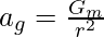 a_g=\frac{G_m}{r^2}