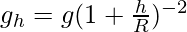 g_h = g (1+\frac{h}{R})^{-2}           