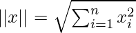 ||x|| = \sqrt{\sum_{i=1}^nx_i^2}   