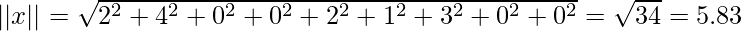 ||x|| = \sqrt{2^2 + 4^2+0^2+0^2+2^2+1^2+3^2+0^2+0^2}=\sqrt{34}=5.83