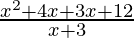 \frac{x^2+4x+3x+12}{x+3}