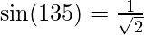 \sin (135\degree)=\frac{1}{\sqrt{2}}