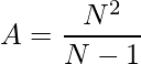 A=\dfrac{N^2}{N-1}    