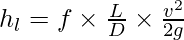 h_l = f \times \frac {L}{D} \times \frac {v^2}{2g}