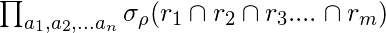 \prod_{a_{1},a_{2},...a_{n}}\sigma_{\rho} (r_{1}\cap r_{2}\cap r_{3}....\cap r_{m})