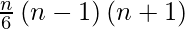 \frac{n}{6}\left ( n - 1 \right )\left ( n + 1 \right )