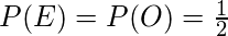 P(E) = P(O) = \frac{1}{2}