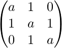  \begin{pmatrix}    a     & 1     & 0\\    1     & a     & 1 \\   0     & 1     &a \end{pmatrix} 