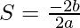 S = \frac{-2b}{2a}         