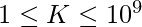 1\leq K \leq 10^{9}  