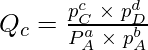 Q_c = \frac{p^c_C \; \times \;p^d_D}{P^a_A \; \times \; p^b_A}