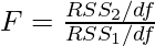 F=\frac{R S S_{2} / d f}{R S S_{1} / d f}