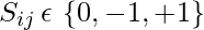 S_{ij} \, \epsilon \, \left \{0, -1, +1 \right \}     