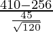 \frac{410-256 }{\frac{45 }{\sqrt{120}}}