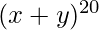 (x+y)^{20} 