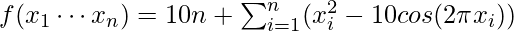 f(x_1 \cdots x_n) = 10n + \sum_{i=1}^n (x_i^2 -10cos(2\pi x_i))