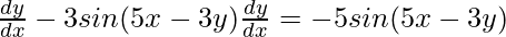 \frac{dy}{dx} - 3sin(5x-3y)\frac{dy}{dx}= -5sin(5x-3y)