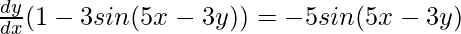 \frac{dy}{dx}(1 - 3sin(5x-3y))= -5sin(5x-3y)