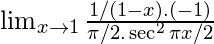 \lim_{x\to 1}\frac{1/(1-x).(-1)}{\pi/2.\sec^2 \pi x/2}
