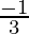 \frac{-1}{3}     